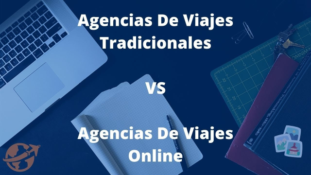 Las diferencias entre la gestión de una Agencia de Viajes tradicional y una online
